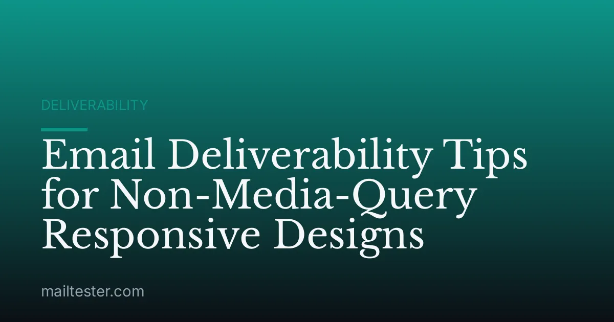 Email Deliverability Tips for Non-Media-Query Responsive Designs