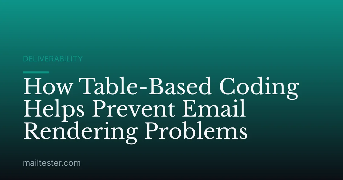 How Table-Based Coding Helps Prevent Email Rendering Problems
