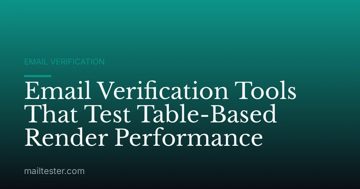 Email Verification Tools That Test Table-Based Render Performance