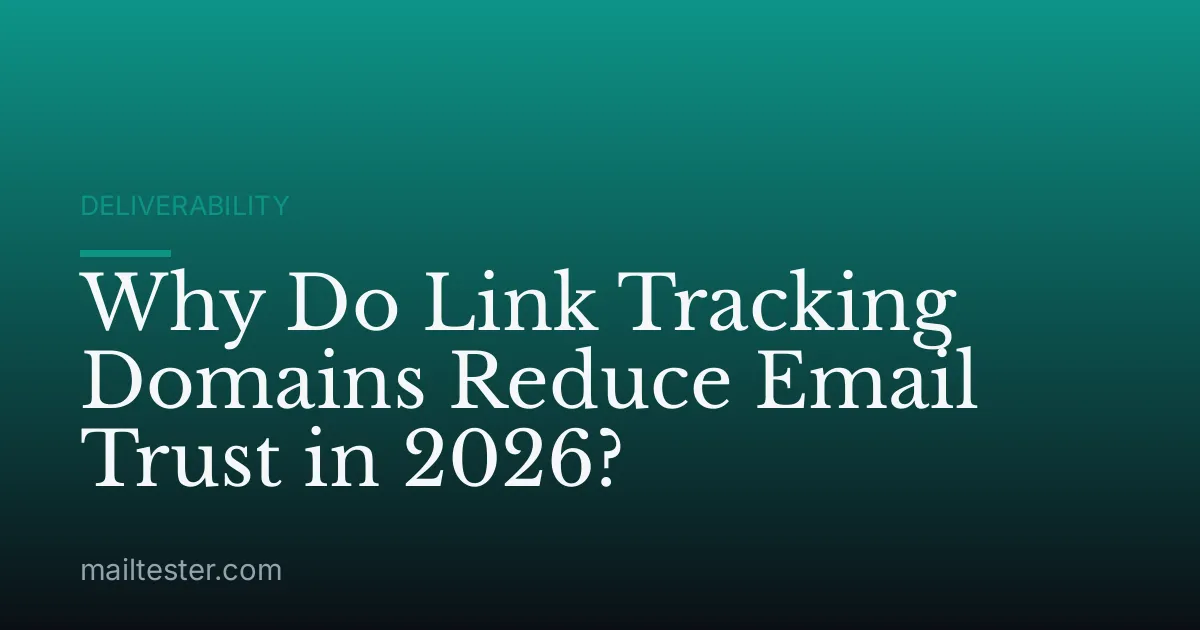 Why Do Link Tracking Domains Reduce Email Trust in 2026?