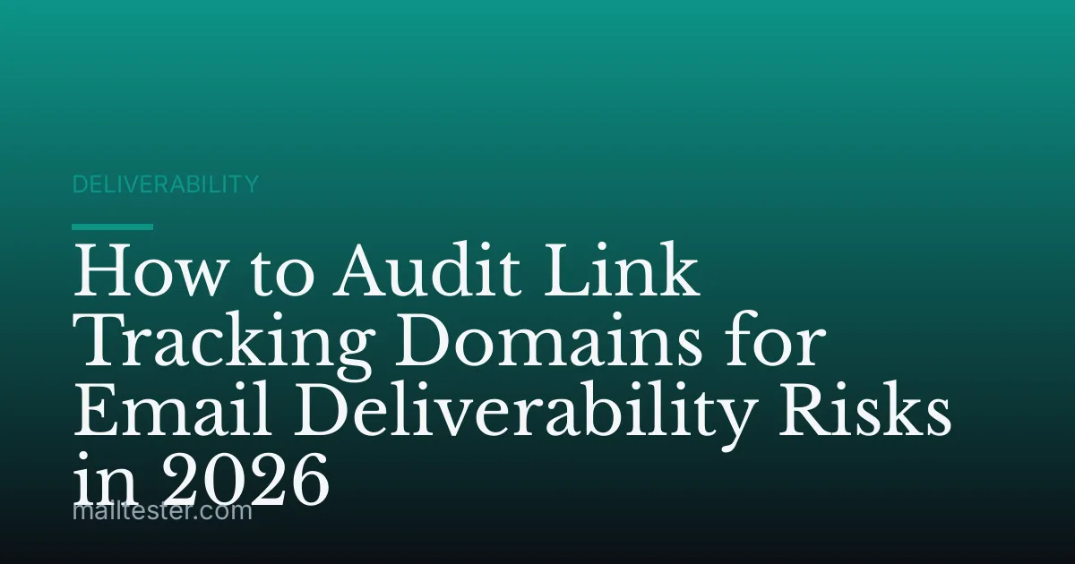 How to Audit Link Tracking Domains for Email Deliverability Risks in 2026