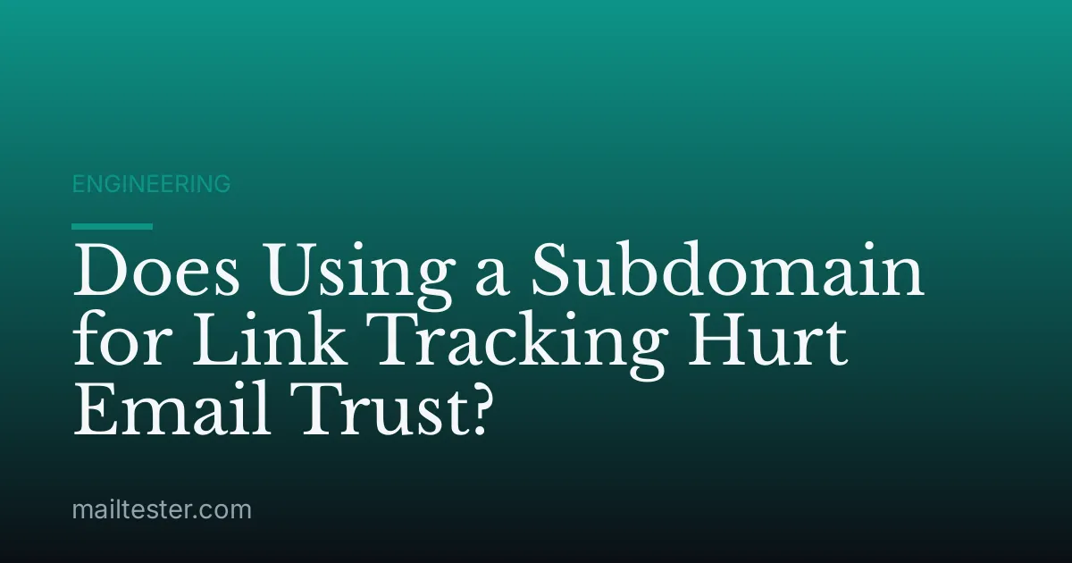 Does Using a Subdomain for Link Tracking Hurt Email Trust?