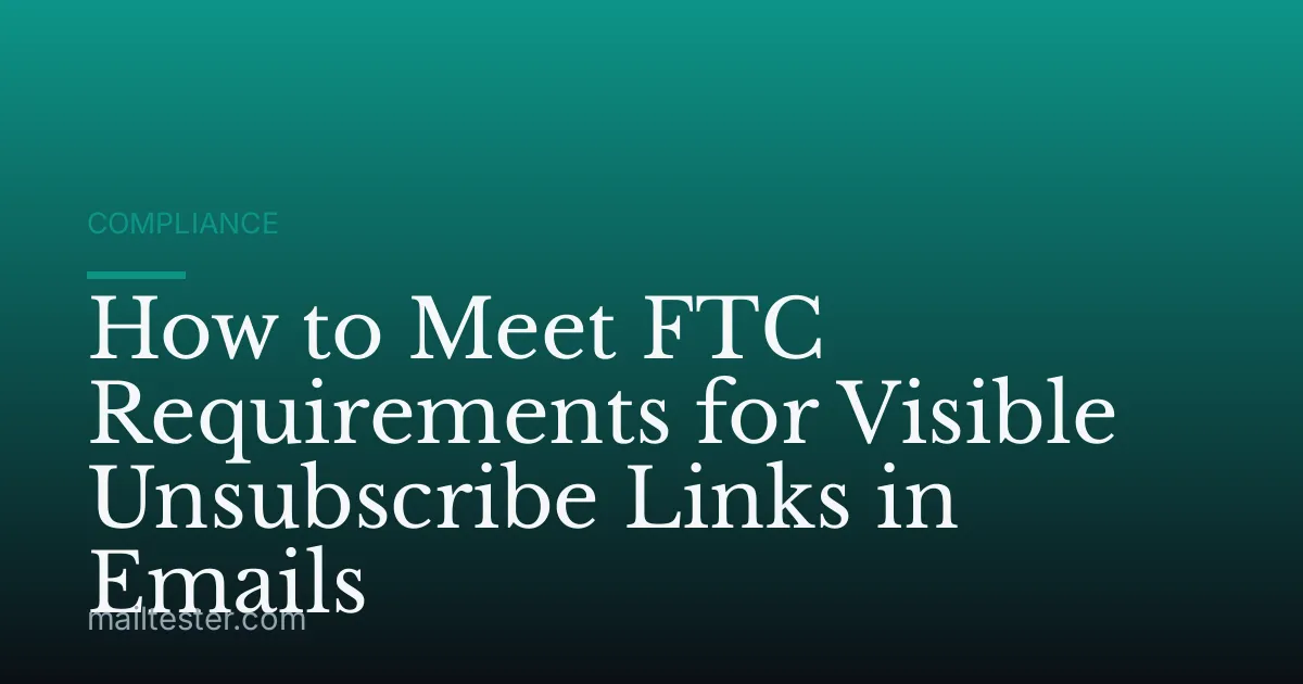How to Meet FTC Requirements for Visible Unsubscribe Links in Emails