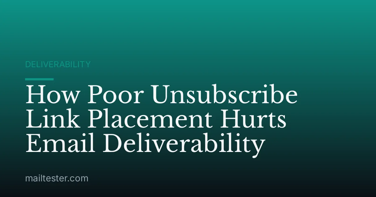 How Poor Unsubscribe Link Placement Hurts Email Deliverability