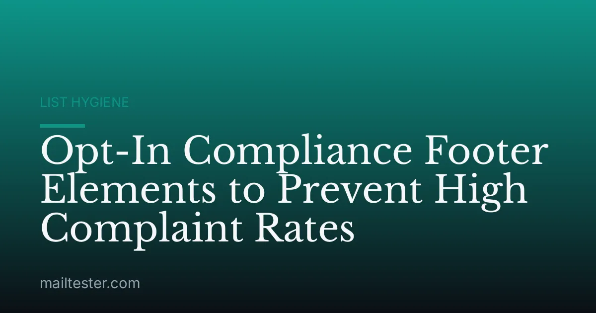 Opt-In Compliance Footer Elements to Prevent High Complaint Rates
