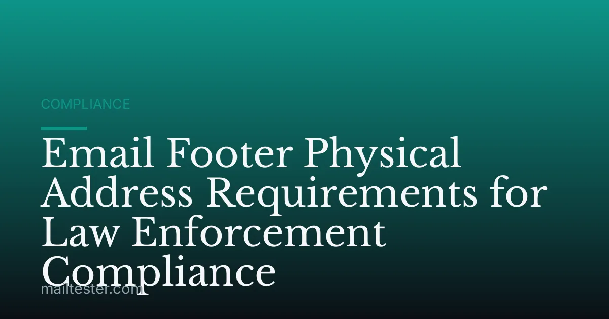 Email Footer Physical Address Requirements for Law Enforcement Compliance