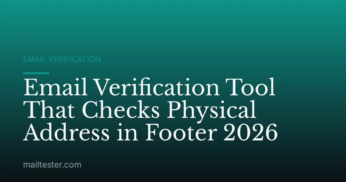 Email Verification Tool That Checks Physical Address in Footer 2026