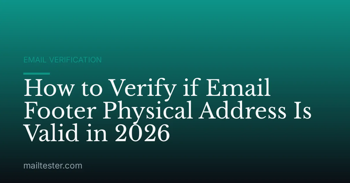 How to Verify if Email Footer Physical Address Is Valid in 2026