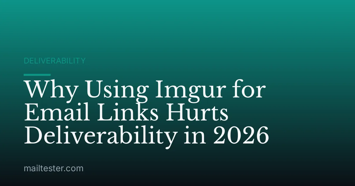 Why Using Imgur for Email Links Hurts Deliverability in 2026