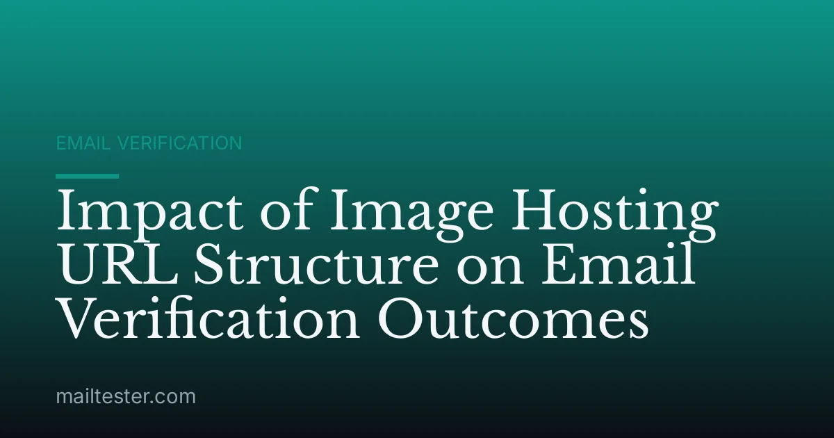 Impact of Image Hosting URL Structure on Email Verification Outcomes