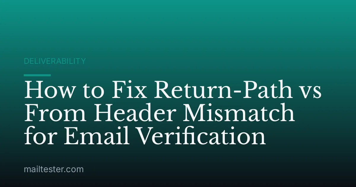 How to Fix Return-Path vs From Header Mismatch for Email Verification