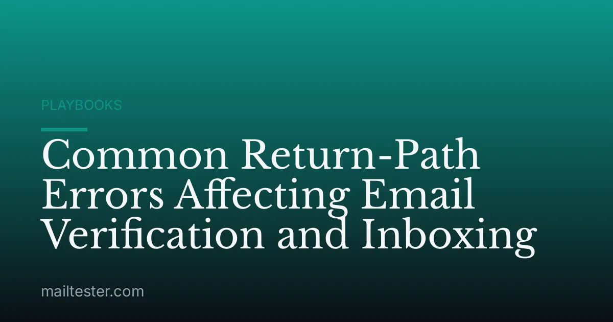 Common Return-Path Errors Affecting Email Verification and Inboxing
