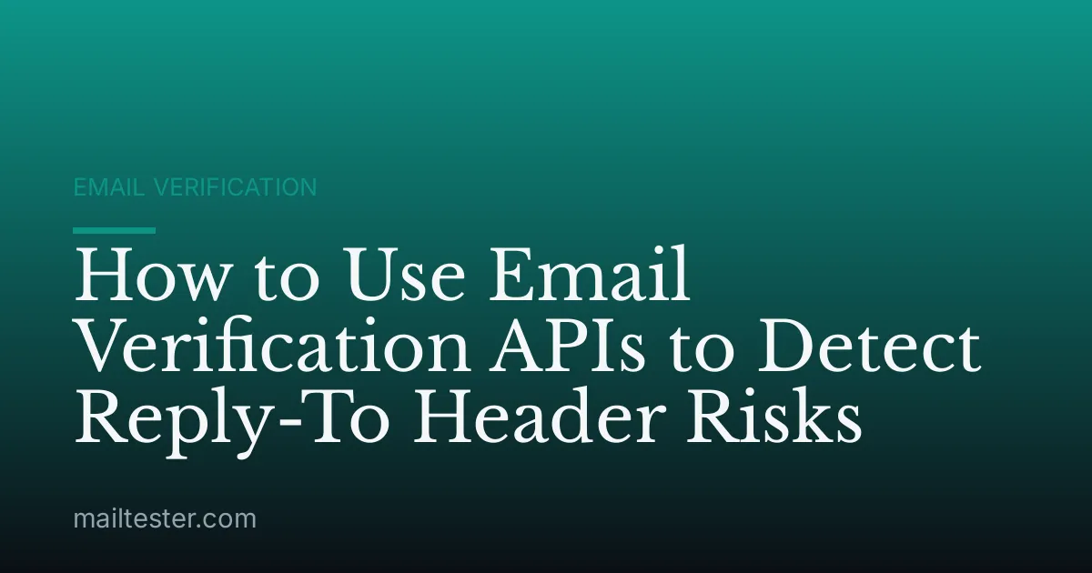 How to Use Email Verification APIs to Detect Reply-To Header Risks
