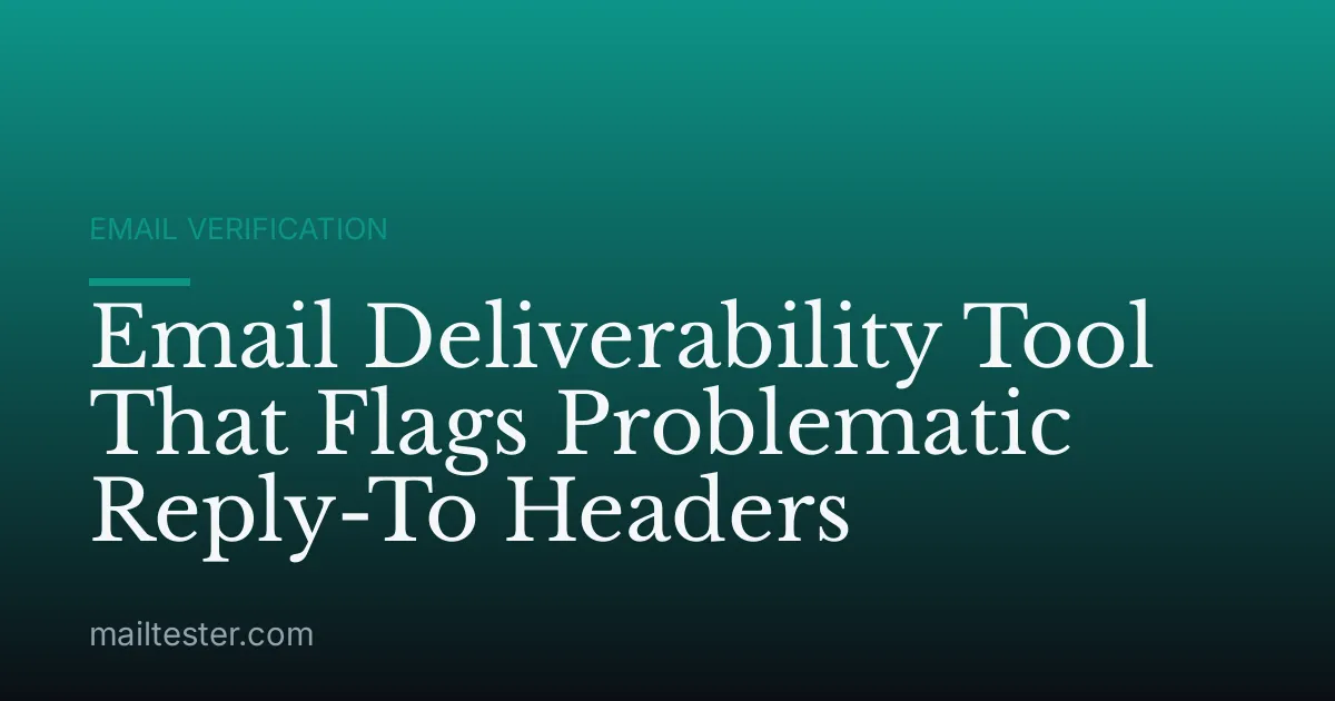 Email Deliverability Tool That Flags Problematic Reply-To Headers