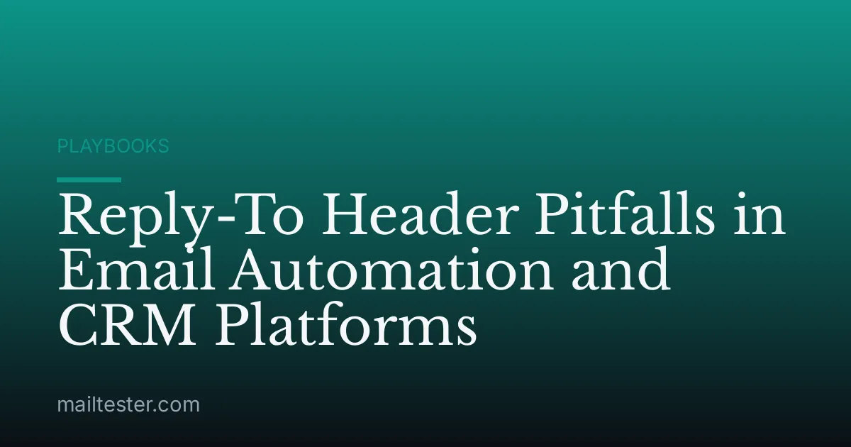 Reply-To Header Pitfalls in Email Automation and CRM Platforms
