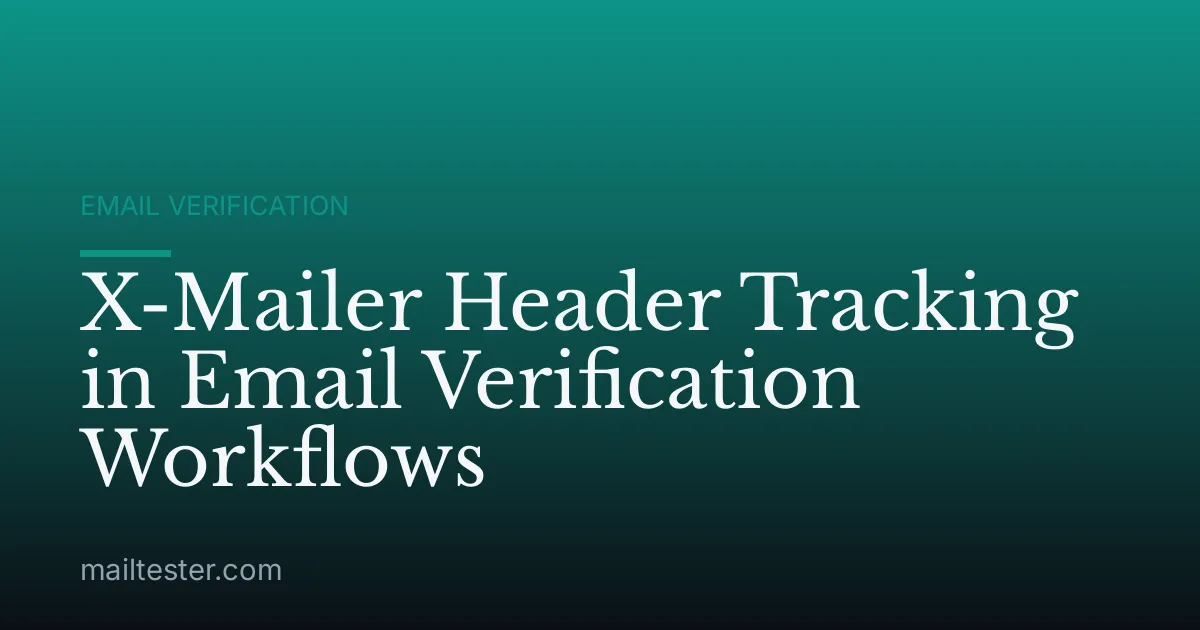 X-Mailer Header Tracking in Email Verification Workflows