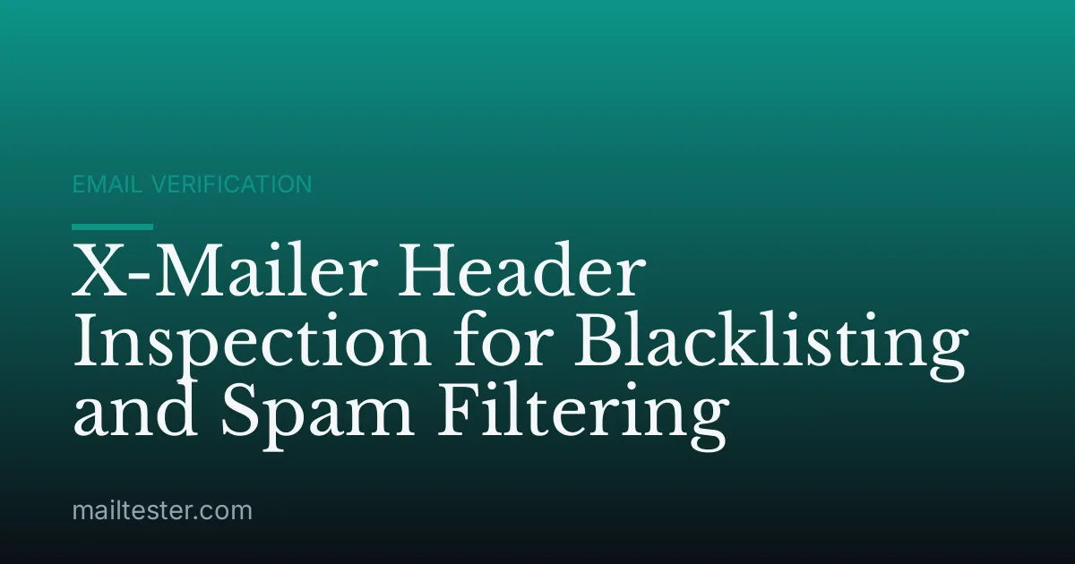 X-Mailer Header Inspection for Blacklisting and Spam Filtering