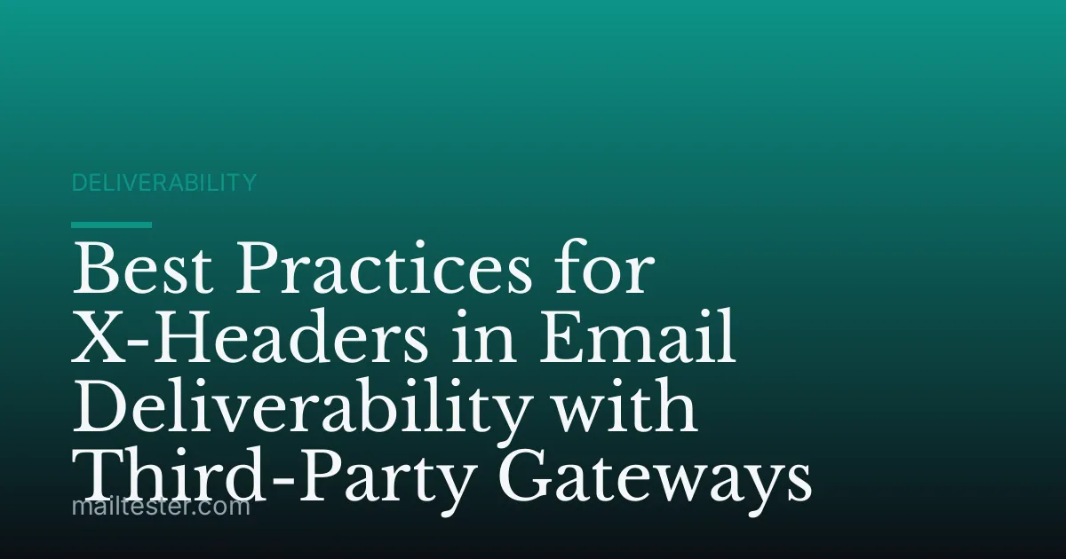 Best Practices for X-Headers in Email Deliverability with Third-Party Gateways
