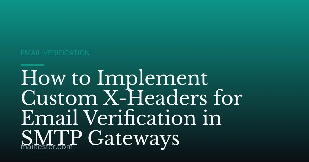 How to Implement Custom X-Headers for Email Verification in SMTP Gateways