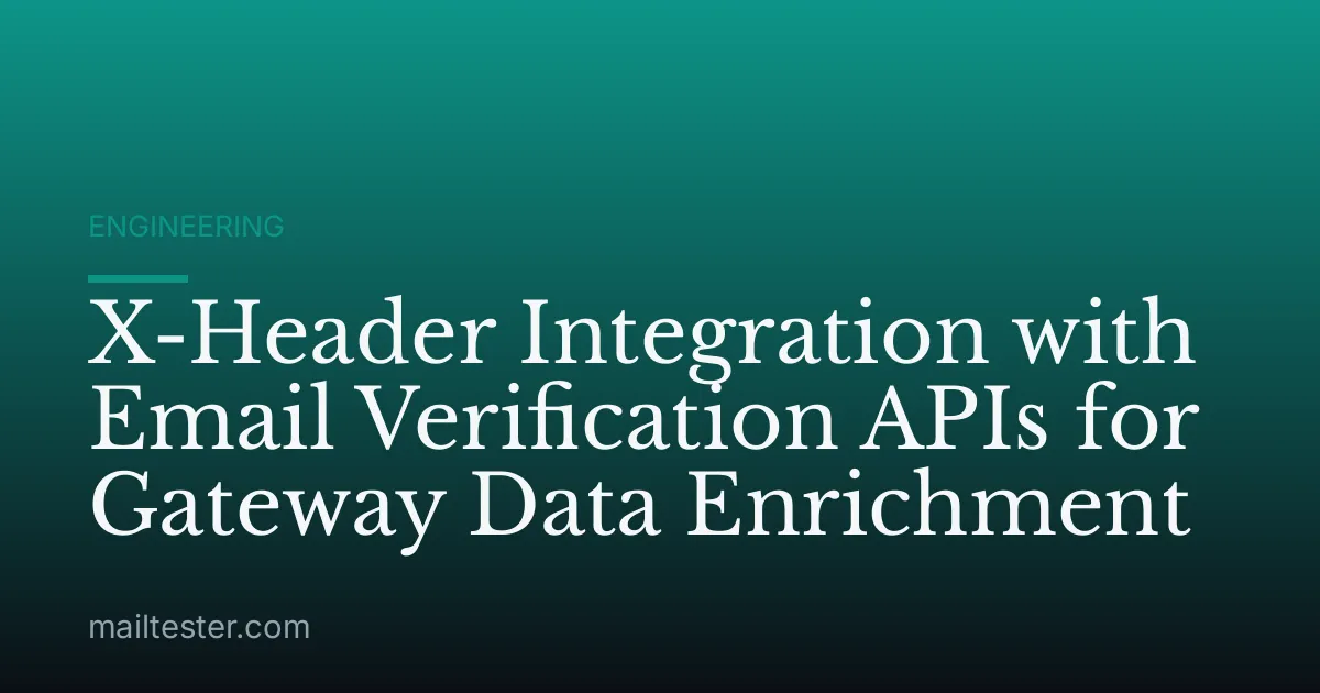 X-Header Integration with Email Verification APIs for Gateway Data Enrichment