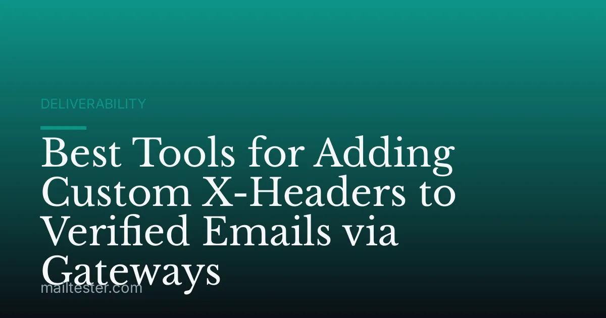 Best Tools for Adding Custom X-Headers to Verified Emails via Gateways