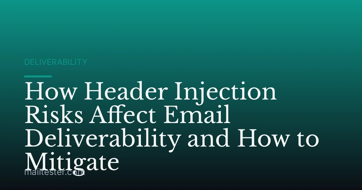 How Header Injection Risks Affect Email Deliverability and How to Mitigate