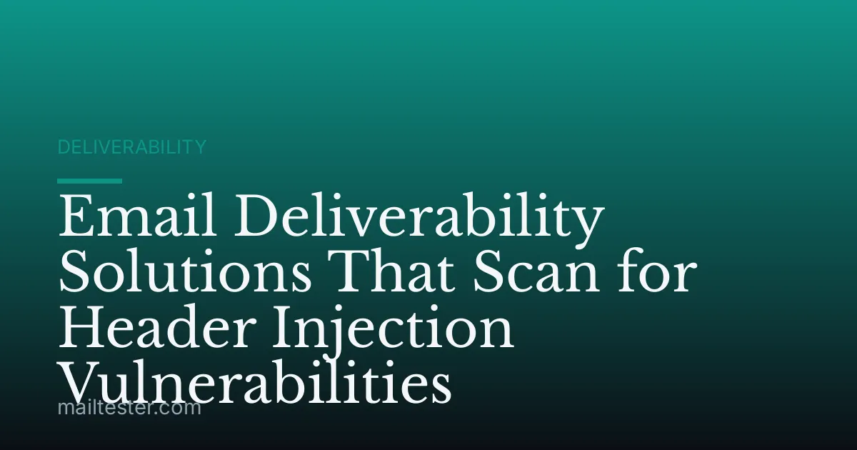 Email Deliverability Solutions That Scan for Header Injection Vulnerabilities