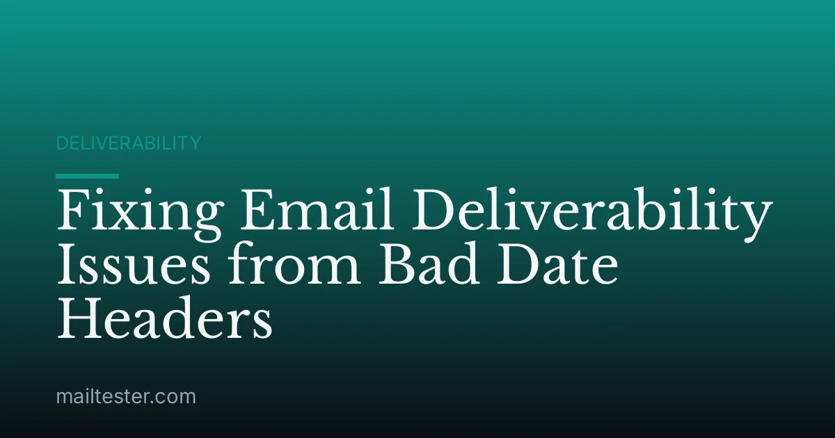 Fixing Email Deliverability Issues from Bad Date Headers
