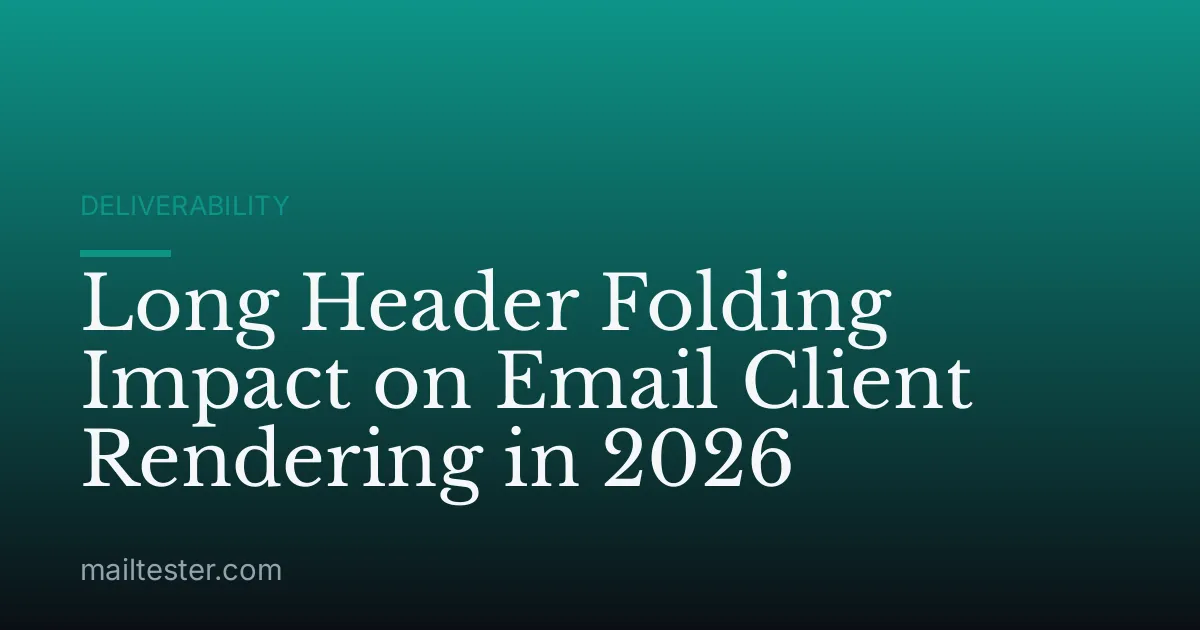 Long Header Folding Impact on Email Client Rendering in 2026