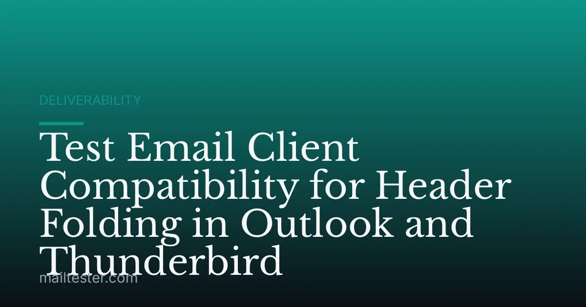Test Email Client Compatibility for Header Folding in Outlook and Thunderbird