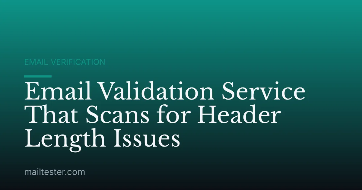 Email Validation Service That Scans for Header Length Issues