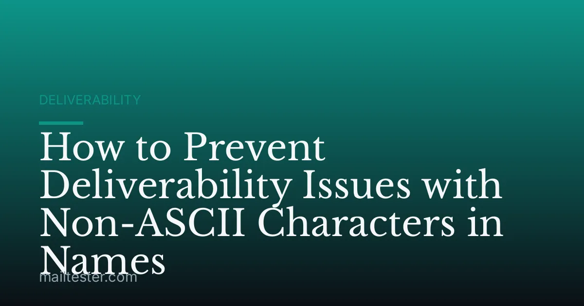 How to Prevent Deliverability Issues with Non-ASCII Characters in Names