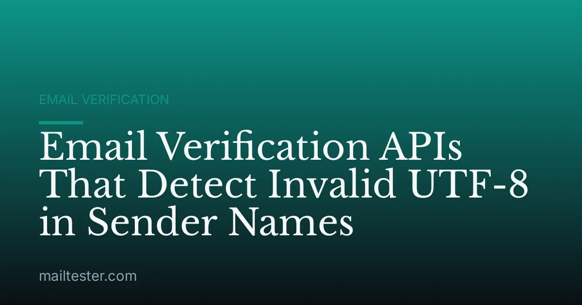 Email Verification APIs That Detect Invalid UTF-8 in Sender Names