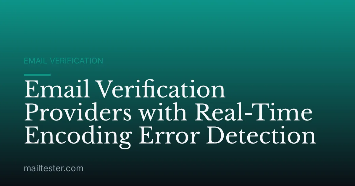 Email Verification Providers with Real-Time Encoding Error Detection