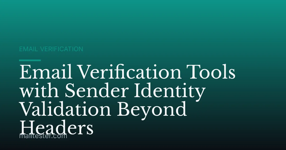 Email Verification Tools with Sender Identity Validation Beyond Headers