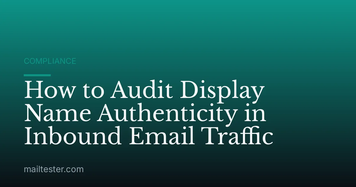 How to Audit Display Name Authenticity in Inbound Email Traffic