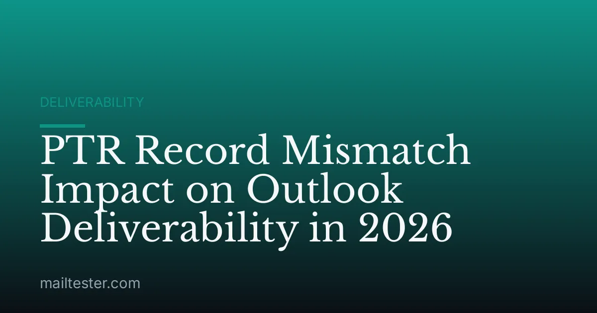 PTR Record Mismatch Impact on Outlook Deliverability in 2026