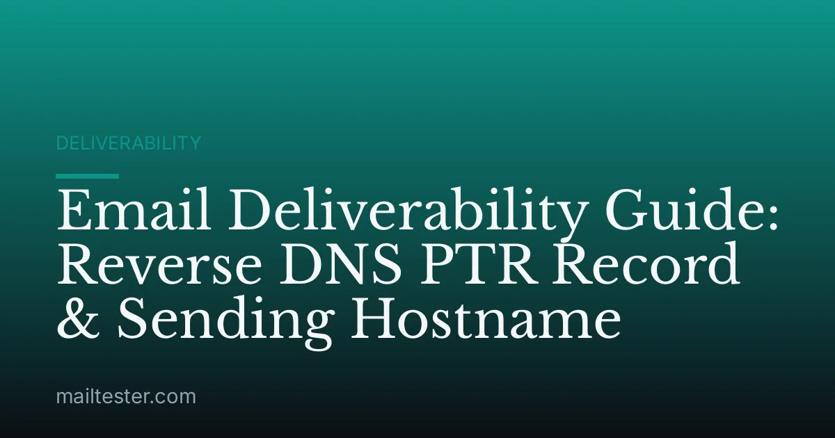 Email Deliverability Guide: Reverse DNS PTR Record & Sending Hostname