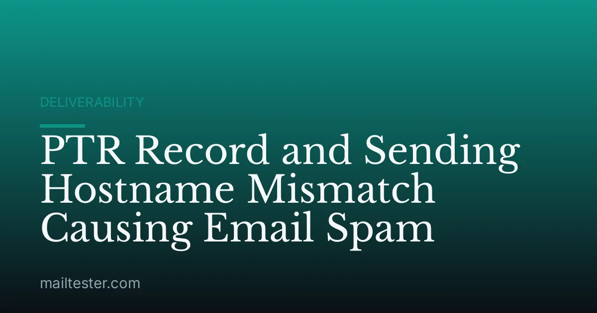 PTR Record and Sending Hostname Mismatch Causing Email Spam