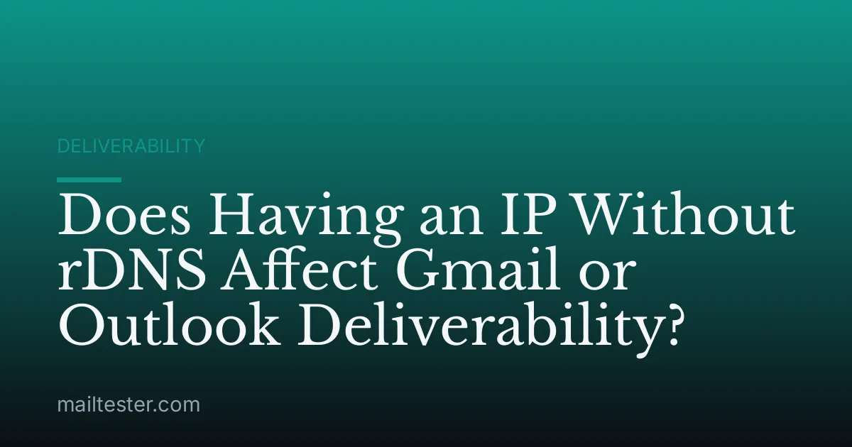 Does Having an IP Without rDNS Affect Gmail or Outlook Deliverability?