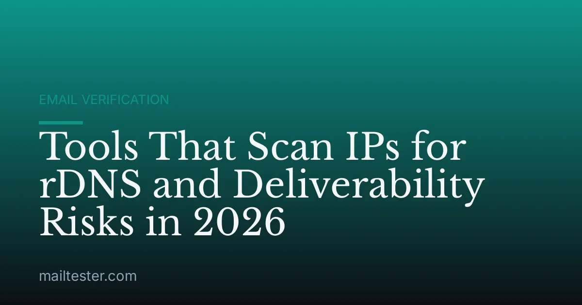 Tools That Scan IPs for rDNS and Deliverability Risks in 2026