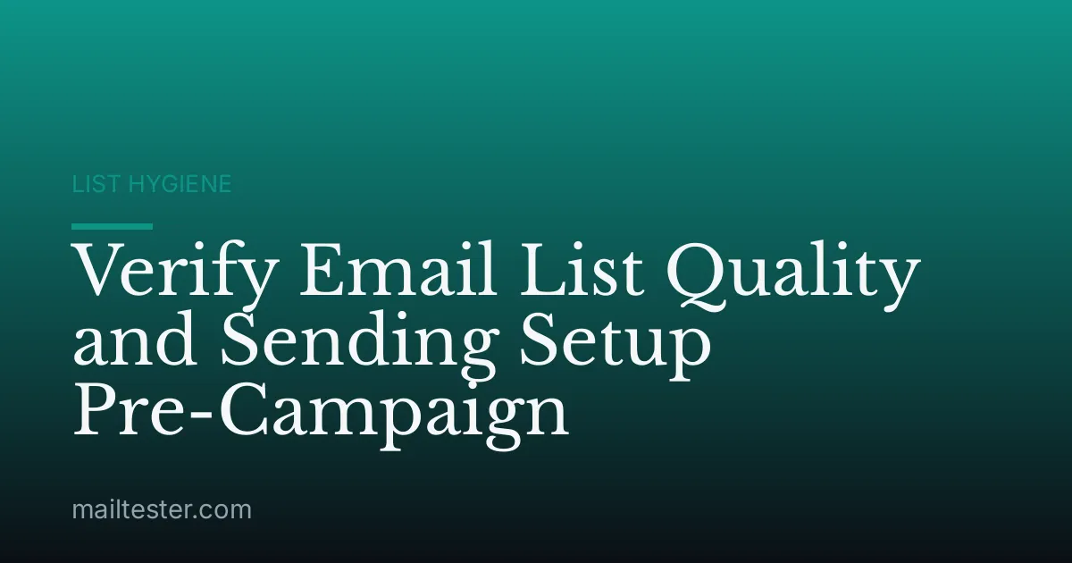 Verify Email List Quality and Sending Setup Pre-Campaign