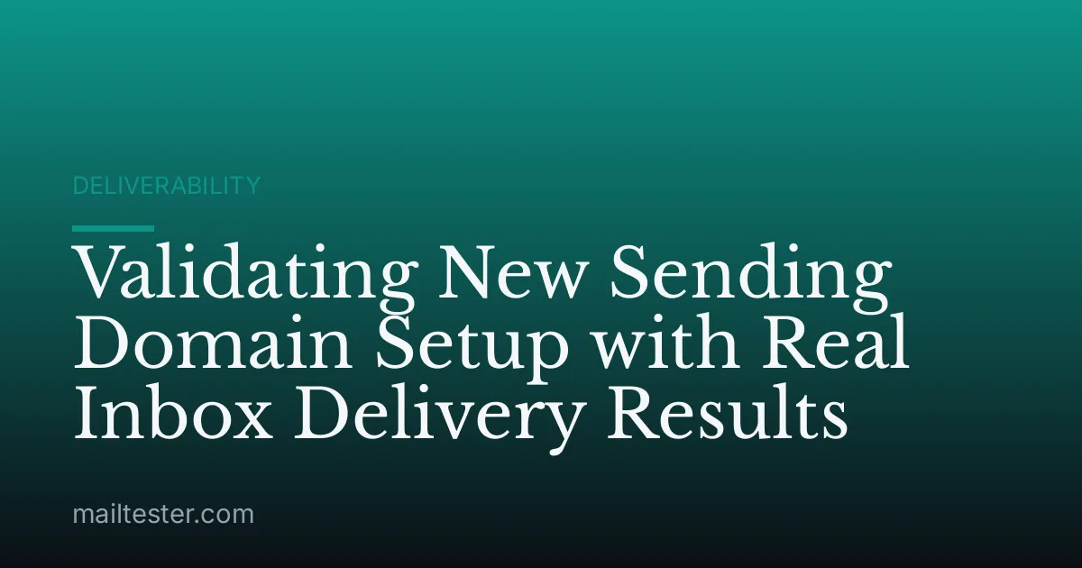 Validating New Sending Domain Setup with Real Inbox Delivery Results
