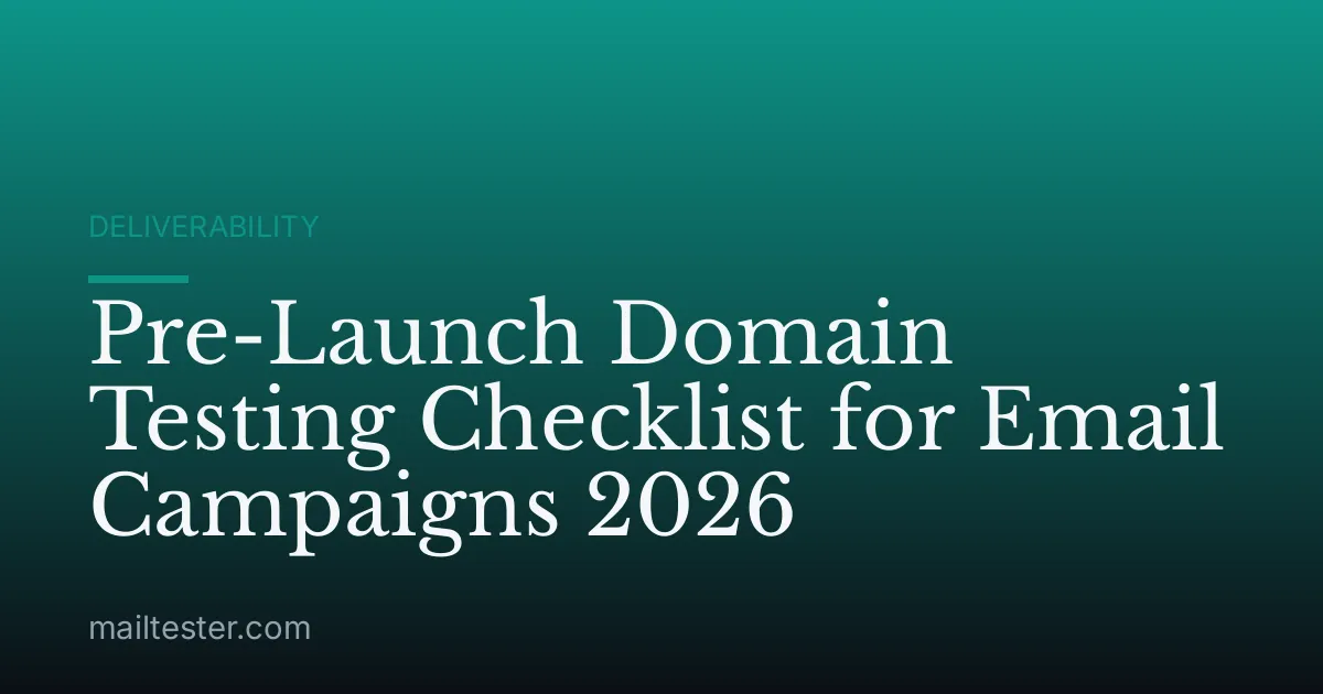Pre-Launch Domain Testing Checklist for Email Campaigns 2026