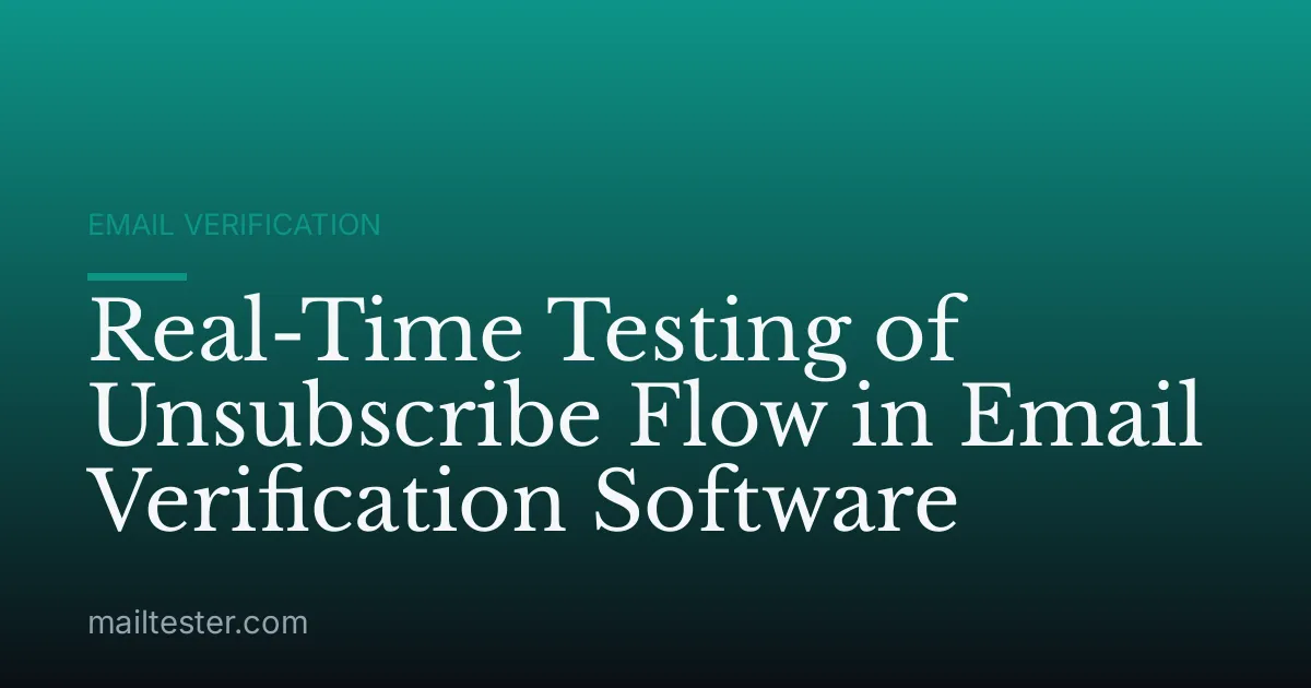 Real-Time Testing of Unsubscribe Flow in Email Verification Software