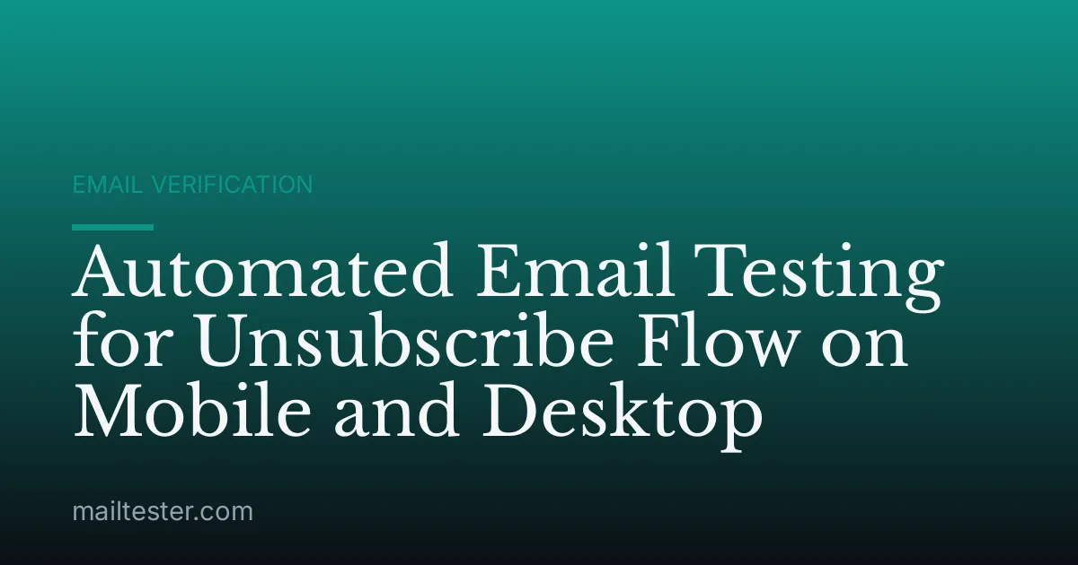 Automated Email Testing for Unsubscribe Flow on Mobile and Desktop