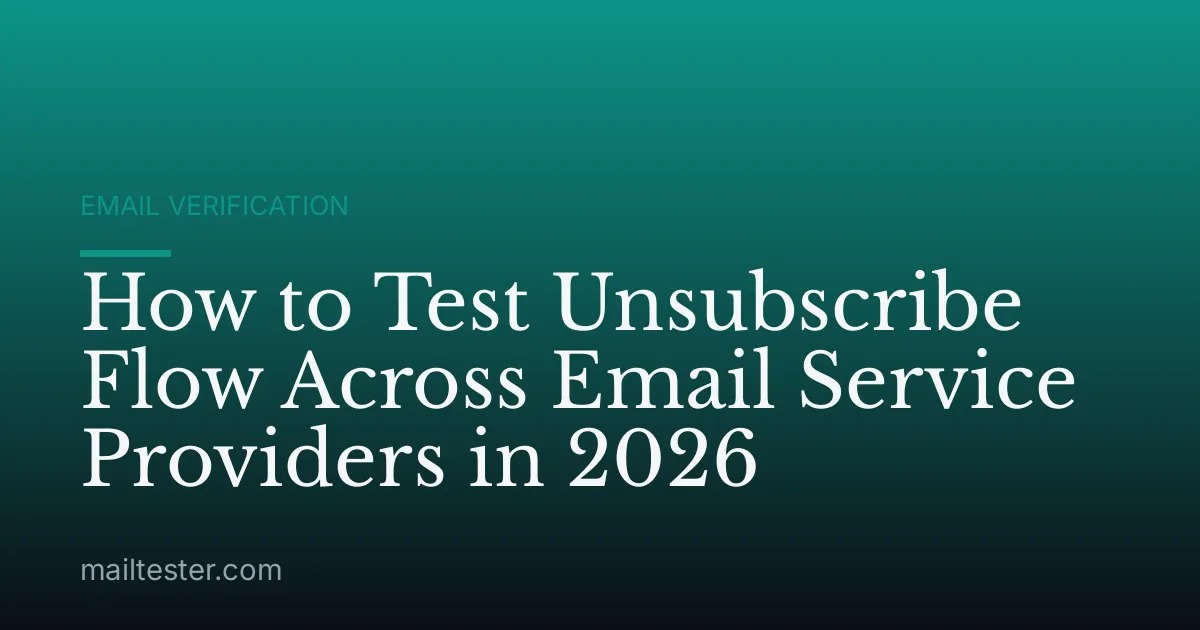How to Test Unsubscribe Flow Across Email Service Providers in 2026