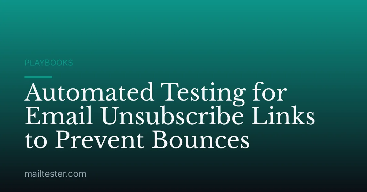 Automated Testing for Email Unsubscribe Links to Prevent Bounces