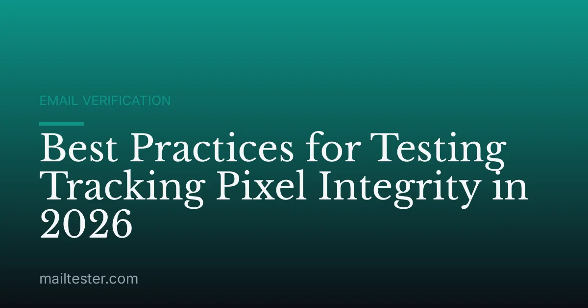 Best Practices for Testing Tracking Pixel Integrity in 2026