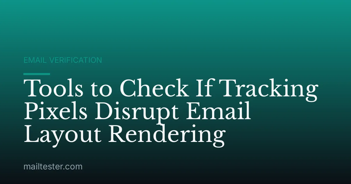 Tools to Check If Tracking Pixels Disrupt Email Layout Rendering